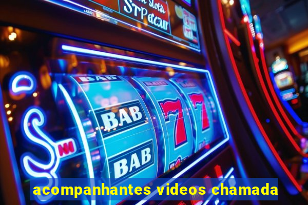 acompanhantes videos chamada